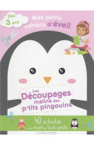 Mes petits cahiers d-eveil - les decoupages malins des p-tits pingouins