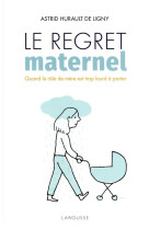 Le regret maternel - quand le role de mere est trop lourd a porter