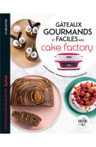 Gateaux gourmands et faciles avec cake factory