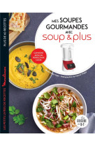 Mes soupes gourmandes avec soup & plus