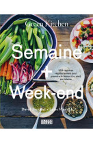 Green kitchen : semaine + week-end - 100 recettes vegetariennes pour prendre le temps (ou pas) en cu