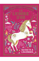 Le grand livre des licornes - la licorne d-or - secrets & legendes