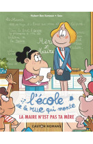 L-ecole de la rue qui monte - t03 - la maire n-est pas ta mere