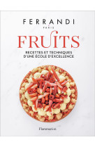 Ferrandi paris - fruits - recettes et techniques d-une ecole d-excellence