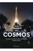 A la conquete du cosmos - 60 ans d-aventures spatiales francaises - illustrations, noir et blanc