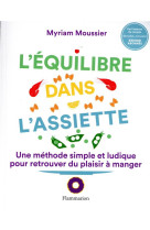 L-equilibre dans l-assiette - une methode simple et ludique pour retrouver du plaisir a manger