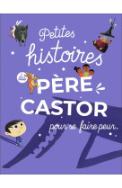 Petites histoires du pere castor pour se faire peur