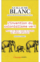 L-invention du colonialisme vert - pour en finir avec le mythe de l-eden africain