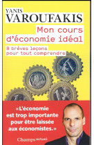 Mon cours d-economie ideal - 8 breves lecons pour tout comprendre