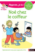 Regarde je lis ! une histoire a lire tout seul - noe chez le coiffeur niveau 3