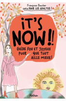 It-s now !! guide fou et joyeux pour que tout aille mieux !