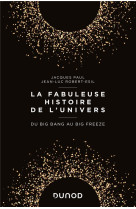 La fabuleuse histoire de l'univers - du big bang au big freeze