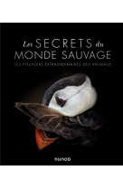 Les secrets du monde sauvage - les pouvoirs extraordinaires des animaux