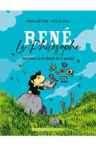 Rene le philosophe - descartes ou la liberte de la pensee