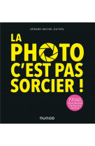 La photo, c-est pas sorcier ! 3e ed. - 77 lecons express pour reussir toutes vos photos