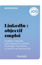 Linkedin : objectif emploi - exploiter linkedin pour relancer sa carriere, developper son reseau et