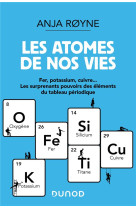 Les atomes de nos vies - fer, potassium, cuivre ..les surprenants pouvoirs des elements du tableau p