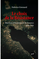 Le choix de la resistance - histoires d-hommes et de femmes (1940-1944)