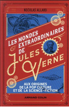 Les mondes extraordinaires de jules verne - aux origines de la pop culture et de la science-fiction