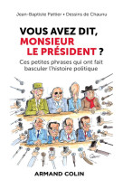 Vous avez dit, monsieur le president ? - ces petites phrases qui ont fait basculer l-histoire politi