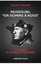 Mussolini, un homme a nous - la france et la marche sur rome