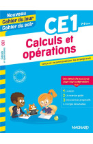 Calculs et operations ce1 - nouveau cahier du jour cahier du soir - concu et recommande par les ense