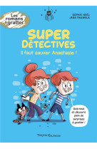 Super detectives - il faut sauver anastasie !