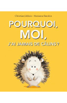 Pourquoi, moi, j-ai jamais de calins ?