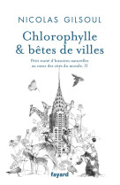 Chlorophylle & betes de villes - petit traite d-histoires naturelles au coeur des cites du monde, ii