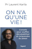 On n-a qu-une vie ! - conseils pour souffler, deculpabiliser et (re)prendre du plaisir