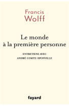 Le monde a la premiere personne - entretiens avec andre comte-sponville