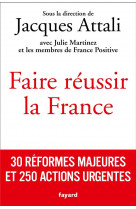 Faire reussir la france - 30 reformes majeures et 250 actions urgentes