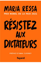 Resistez aux dictateurs - le combat pour la verite de la laureate du prix nobel de la paix