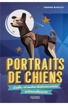 Portraits de chiens - laika, et autres histoires vraies extraordinaires