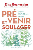 Prevenir et soulager - cancer : les vertus de la medecine traditionnelle chinoise