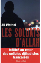 Les soldats d-allah - infiltre au coeur des cellules djihadistes francaises