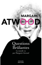 Questions brulantes - le monde vu par margaret atwood