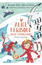 Mission antarctique - tome 2 - alice lerisque super exploratrice - tome 2