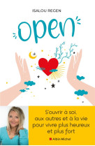 Open - s-ouvrir a soi, aux autres et a la vie pour vivre plus heureux et plus fort