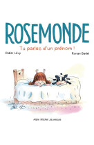 Rosemonde t1 tu parles d-un prenom