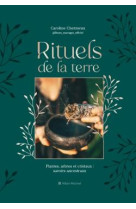 Rituels de la terre - plantes, arbres et cristaux : savoirs ancestraux