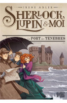 Sherlock, lupin & moi t11 le port des tenebres