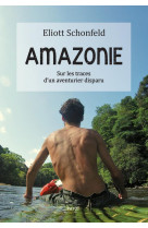 Amazonie - sur les traces d-un aventurier disparu