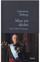 Mon roi dechu - juan carlos d-espagne