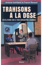 Trahisons a la dgse - les secrets de famille du vrai bureau des legendes