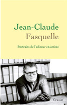 Jean-claude fasquelle - portraits de l-editeur en artiste