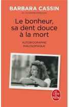 Le bonheur, sa dent douce a la mort - autobiographie philosophique