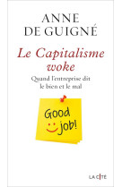 Le capitalisme woke - quand l-entreprise dit le bien et le mal