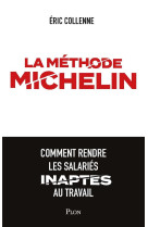 La methode michelin - comment rendre les salaries inaptes au travail