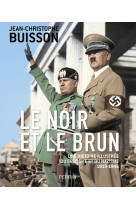 Le noir et le brun - une histoire illustree du fascisme et du nazisme 1918-1946